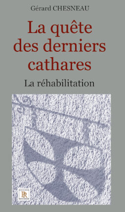 LA QUÊTE DES DERNIERS CATHARES - LA RÉHABILITATION