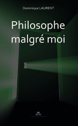 PHILOSOPHE MALGRÉ MOI