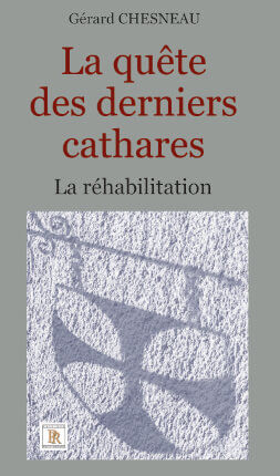 LA QUÊTE DES DERNIERS CATHARES - LA RÉHABILITATION